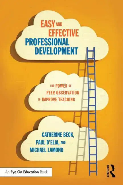 Easy and Effective Professional Development: The Power of Peer Observation to Improve Teaching - Paperback