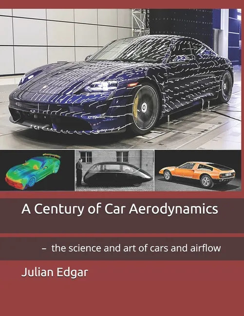 A Century of Car Aerodynamics: - the science and art of cars and airflow - Paperback