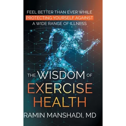 The Wisdom of Exercise Health: Feel Better Than Ever While Protecting Yourself Against A Wide Range of Illnesses. - Hardcover