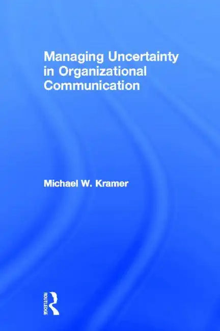 Managing Uncertainty in Organizational Communication - Paperback