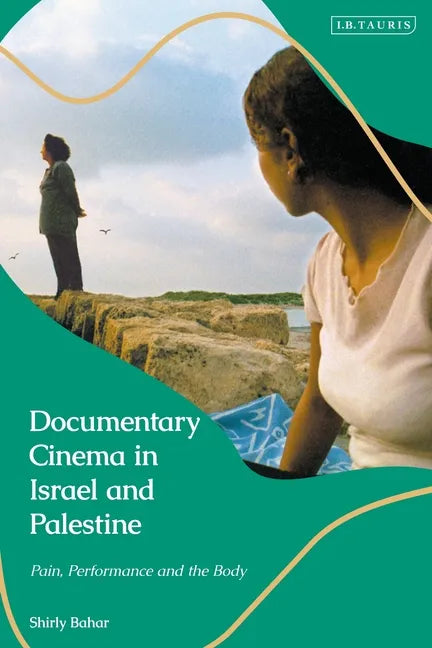 Documentary Cinema in Israel-Palestine: Performance, the Body, the Home - Paperback
