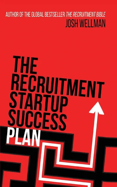 The Recruitment Startup Success Plan: A step-by-step guide that explains how to set up and run a successful recruitment agency - Paperback