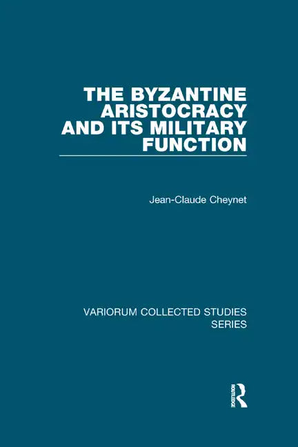 The Byzantine Aristocracy and Its Military Function - Paperback