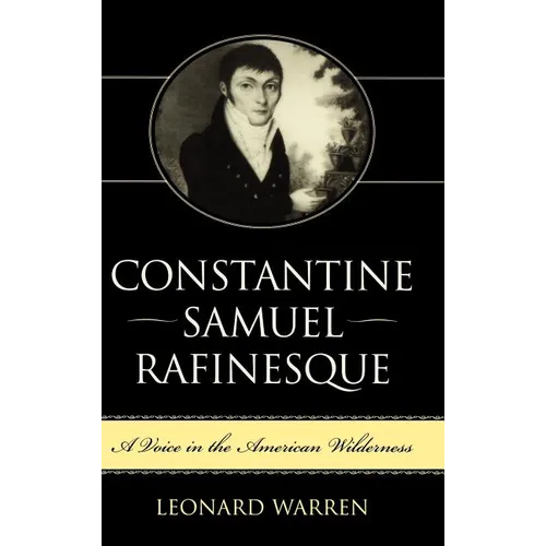 Constantine Samuel Rafinesque: A Voice in the American Wilderness - Hardcover