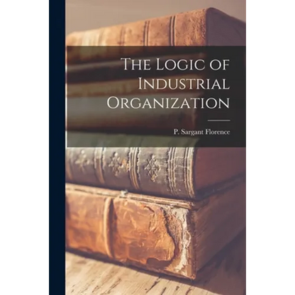The Logic of Industrial Organization - Paperback