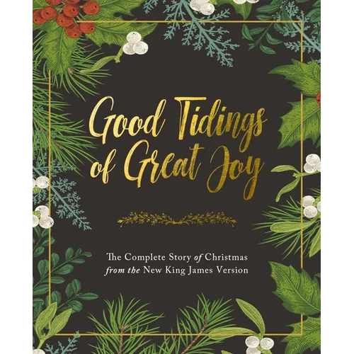 Good Tidings of Great Joy: The Complete Story of Christmas from the New King James Version - Hardcover