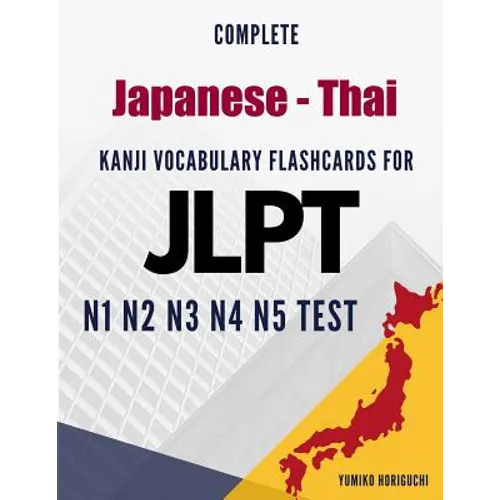 Complete Japanese - Thai Kanji Vocabulary Flashcards for JLPT N1 N2 N3 N4 N5 Test: Practice Japanese Language Proficiency Test Workbook - Paperback