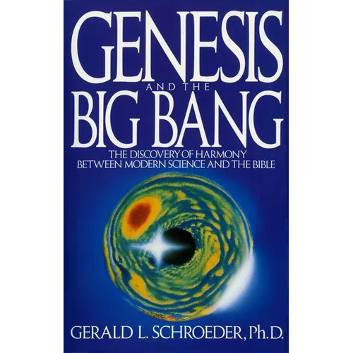 Genesis and the Big Bang Theory: The Discovery of Harmony Between Modern Science and the Bible - Paperback