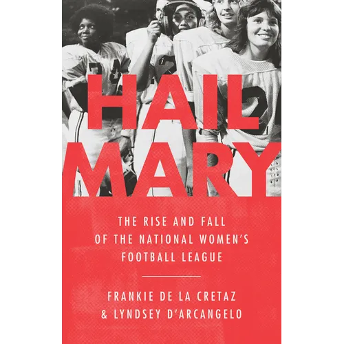 Hail Mary: The Rise and Fall of the National Women's Football League - Hardcover