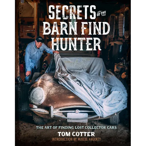 Secrets of the Barn Find Hunter: The Art of Finding Lost Collector Cars - Hardcover