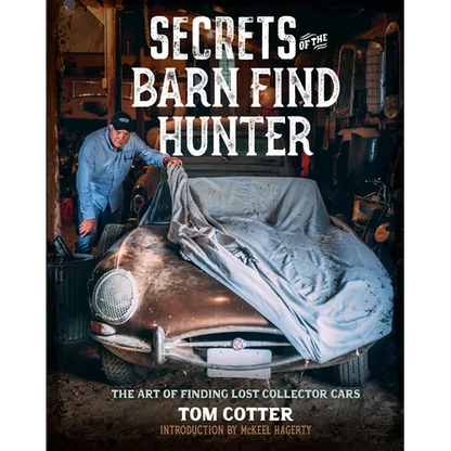 Secrets of the Barn Find Hunter: The Art of Finding Lost Collector Cars - Hardcover