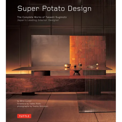 Super Potato Design: The Complete Works of Takashi Sugimoto: Japan's Leading Interior Designer - Hardcover