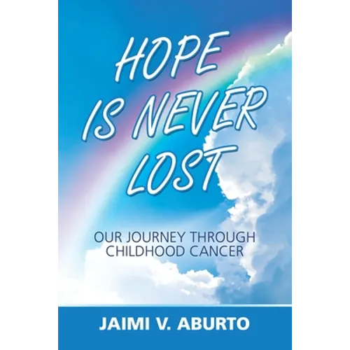 Hope Is Never Lost: Our Journey Through Childhood Cancer - Paperback