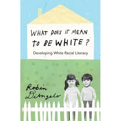 What Does It Mean to Be White?: Developing White Racial Literacy - Paperback
