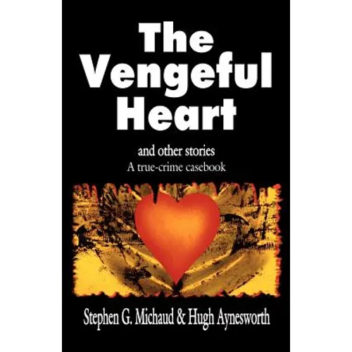 The Vengeful Heart: And Other Stories: A True-Crime Casebook - Paperback