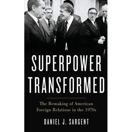 Superpower Transformed: The Remaking of American Foreign Relations in the 1970s - Hardcover