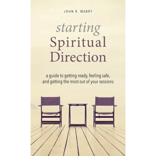 Starting Spiritual Direction: A Guide to Getting Ready, Feeling Safe, and Getting the Most Out of Your Sessions - Hardcover