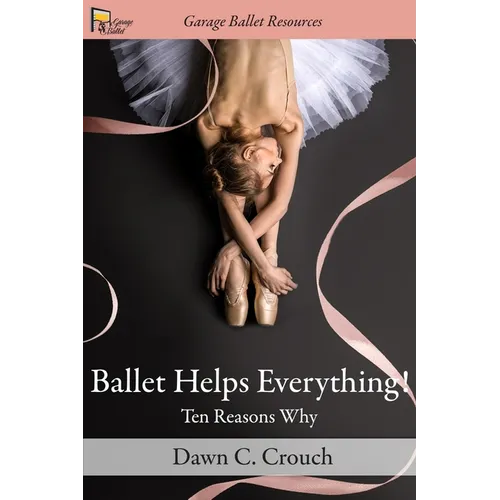 Ballet Helps Everything!: Ten Reasons Why - Paperback