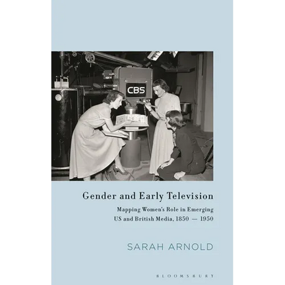 Gender and Early Television: Mapping Women's Role in Emerging Us and British Media, 1850-1950 - Paperback