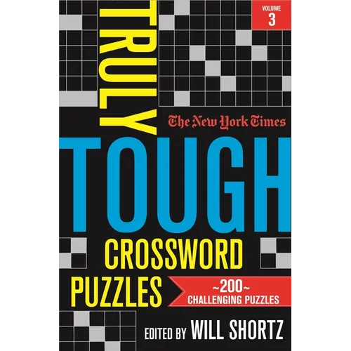 The New York Times Truly Tough Crossword Puzzles, Volume 3: 200 Challenging Puzzles - Paperback