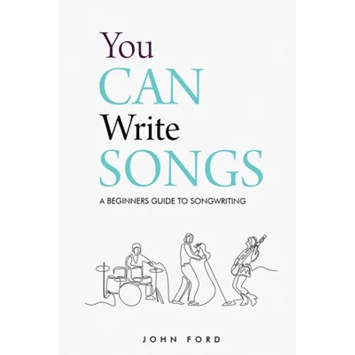 You Can Write Songs: A Beginners Guide to Songwriting - Paperback