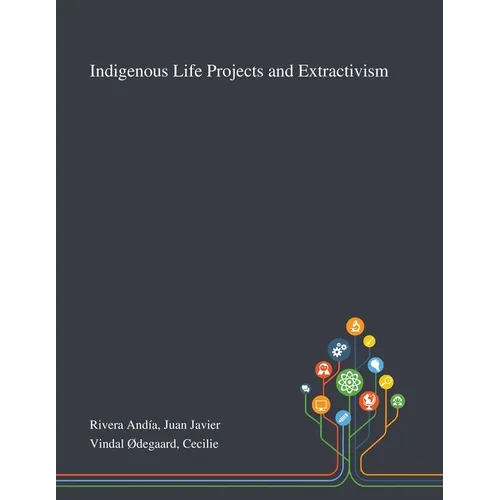 Indigenous Life Projects and Extractivism - Paperback