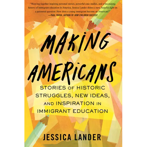 Making Americans: Stories of Historic Struggles, New Ideas, and Inspiration in Immigrant Education - Paperback