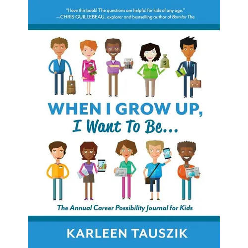 When I Grow Up, I Want To Be...: The Annual Career Possibility Journal for Kids - Paperback