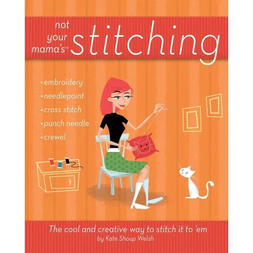Not Your Mama's Stitching: The Cool and Creative Way to Stitch It to 'em - Paperback