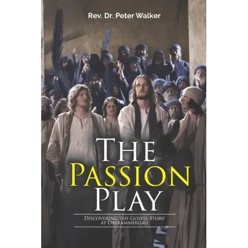 The Passion Play: Discovering the Gospel Story at Oberammergau - Paperback