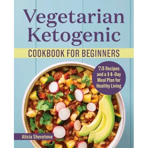 Vegetarian Ketogenic Cookbook for Beginners: 75 Recipes and a 14-Day Meal Plan for Healthy Living - Paperback