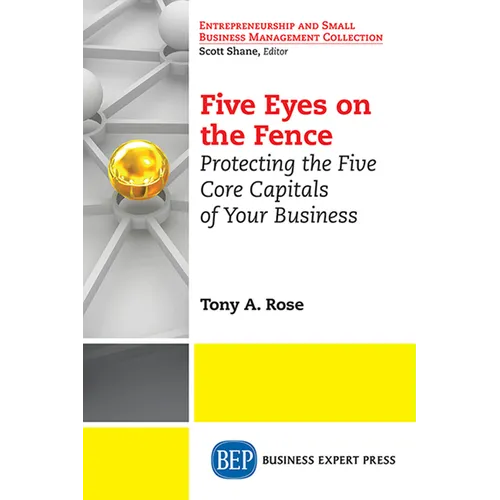 Five Eyes On the Fence: Protecting the Five Core Capitals of Your Business - Paperback