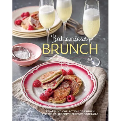 Bottomless Brunch: A Dazzling Collection of Brunch Recipes Paired with the Perfect Cocktail - Hardcover