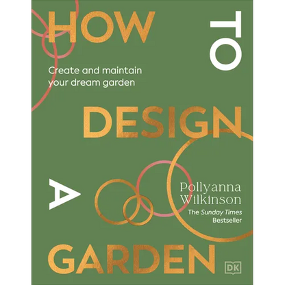 How to Design a Garden: Create and Maintain Your Dream Garden - Hardcover