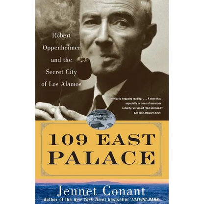 109 East Palace: Robert Oppenheimer and the Secret City of Los Alamos - Paperback