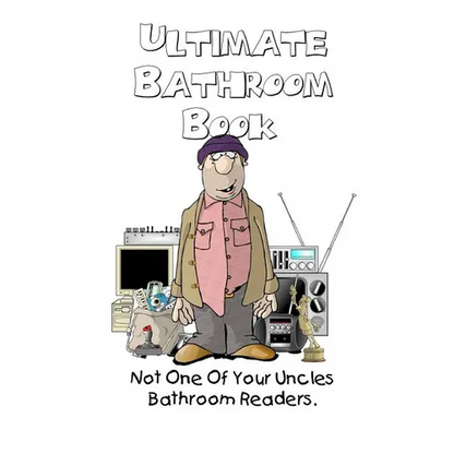 Ultimate Bathroom Book: Not Your Uncle's Bathroom Reader - Paperback
