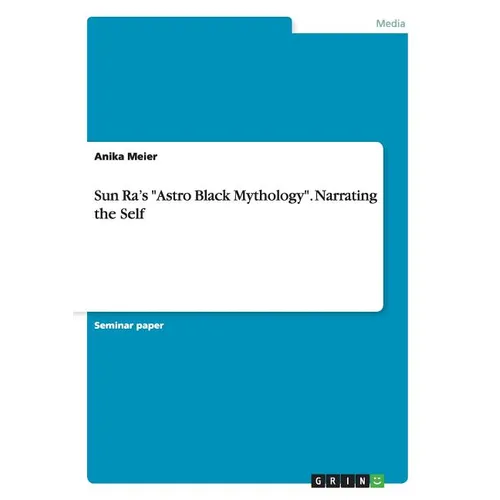 Sun Ra's "Astro Black Mythology". Narrating the Self - Paperback