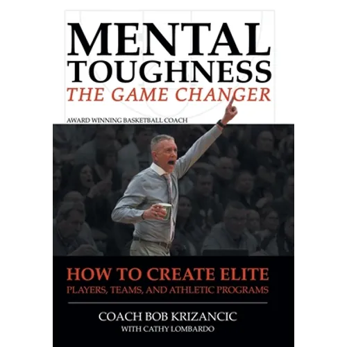 Mental Toughness: The Game Changer: How to Create Elite Players, Teams, and Athletic Programs - Hardcover