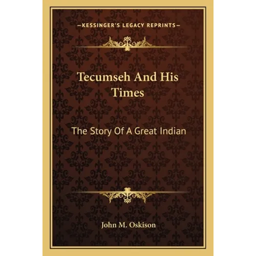 Tecumseh And His Times: The Story Of A Great Indian - Paperback