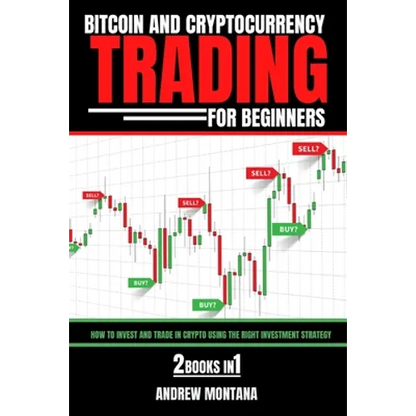 Bitcoin And Cryptocurrency Trading For Beginners: How to Invest and Trade in Crypto using the Right Investment Strategy 2 Books in 1 - Paperback