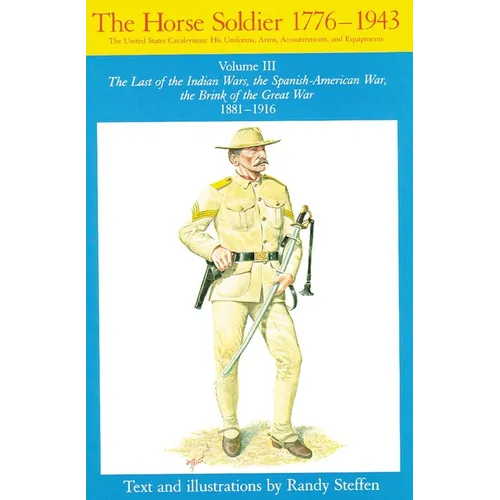 Horse Soldier, 1881-1916: The Last of the Indian Wars, the Spanish-American War, the Brink of the Great War 1881-1916 Volume 3 - Paperback