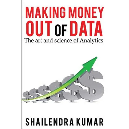 Making Money out of Data: The art and science of Analytics - Paperback
