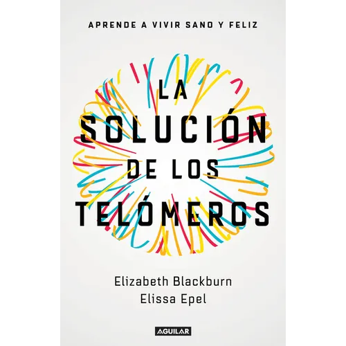 La Solución de Los Telómeros: Aprende a Vivir Sano Y Feliz / The Telomere Effect - Paperback