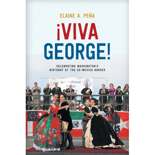 Viva George!: Celebrating Washington's Birthday at the US-Mexico Border - Hardcover