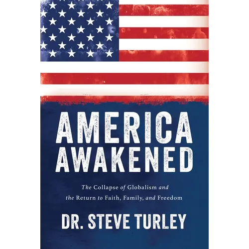 America Awakened: The Collapse of Globalism and the Return to Faith, Family, and Freedom - Hardcover