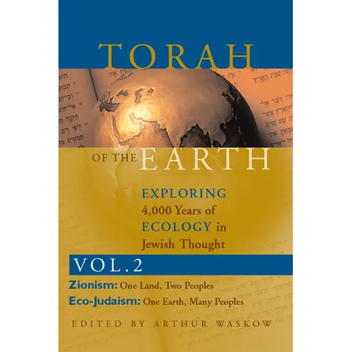 Torah of the Earth Vol 2: Exploring 4,000 Years of Ecology in Jewish Thought: Zionism & Eco-Judaism - Hardcover