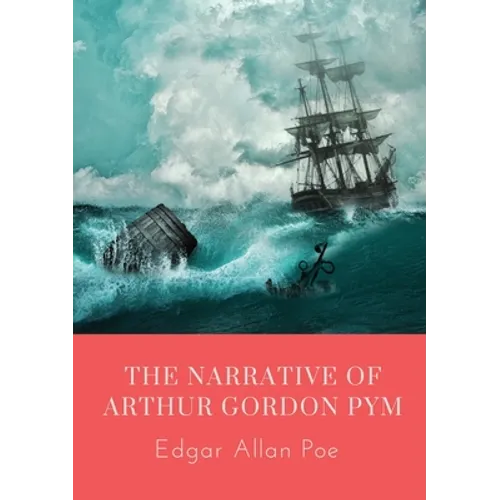 The Narrative of Arthur Gordon Pym: The Narrative of Arthur Gordon Pym of Nantucket is the only complete novel written by Edgar Allan Poe. The work re - Paperback
