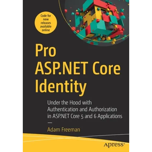 Pro ASP.NET Core Identity: Under the Hood with Authentication and Authorization in ASP.NET Core 5 and 6 Applications - Paperback