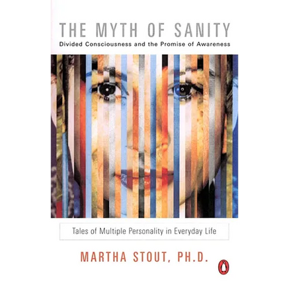 The Myth of Sanity: Divided Consciousness and the Promise of Awareness - Paperback