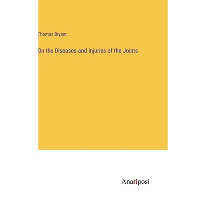 On the Diseases and Injuries of the Joints - Hardcover